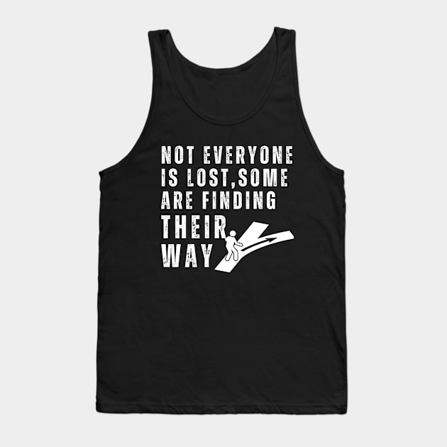 Not everyone is lost, some are finding their way Tank Top by click2print